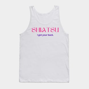 Shiatsu - I got you back | Massage | Massage Therapist | Therapy | Funny | Relaxation | Massage | Masseuse | Reflexology Tank Top